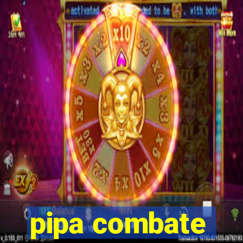 pipa combate